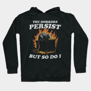 The Horrors Persist But So Do I T Shirt, Weird T-Shirt, Meme Hoodie